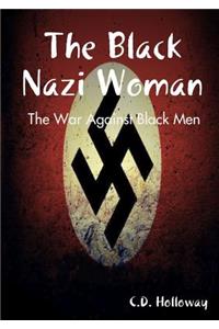 Black Nazi Woman; The War Against Black Men
