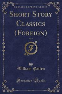 Short Story Classics (Foreign), Vol. 4 (Classic Reprint)