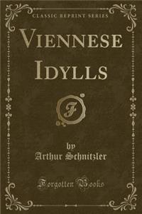 Viennese Idylls (Classic Reprint)