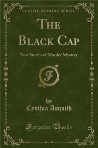 The Black Cap: New Stories of Murder Mystery (Classic Reprint)
