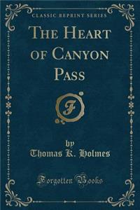The Heart of Canyon Pass (Classic Reprint)