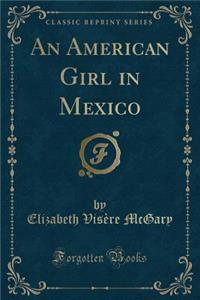 An American Girl in Mexico (Classic Reprint)