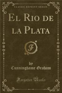 El Rio de la Plata (Classic Reprint)
