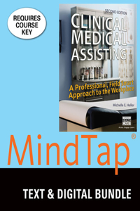 Bundle: Clinical Medical Assisting: A Professional, Field Smart Approach to the Workplace, 2nd + Mindtap Medical Assisting, 2 Terms (12 Months) Printed Access Card