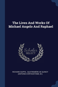 The Lives And Works Of Michael Angelo And Raphael