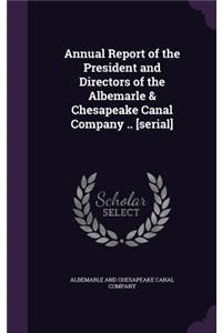 Annual Report of the President and Directors of the Albemarle & Chesapeake Canal Company .. [Serial]