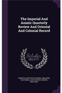 The Imperial and Asiatic Quarterly Review and Oriental and Colonial Record