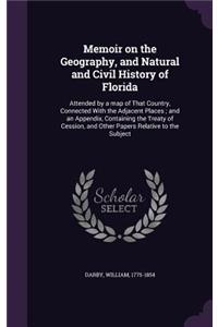 Memoir on the Geography, and Natural and Civil History of Florida