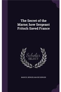 Secret of the Marne; how Sergeant Fritsch Saved France