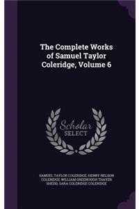 Complete Works of Samuel Taylor Coleridge, Volume 6