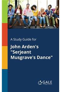 Study Guide for John Arden's "Serjeant Musgrave's Dance"