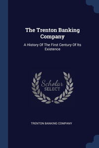 THE TRENTON BANKING COMPANY: A HISTORY O