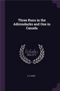 Three Runs in the Adirondacks and One in Canada