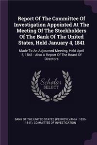 Report Of The Committee Of Investigation Appointed At The Meeting Of The Stockholders Of The Bank Of The United States, Held January 4, 1841