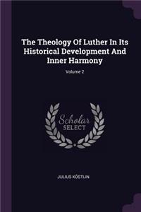 Theology Of Luther In Its Historical Development And Inner Harmony; Volume 2