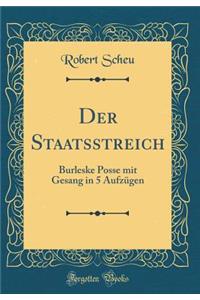 Der Staatsstreich: Burleske Posse mit Gesang in 5 Aufzügen (Classic Reprint)