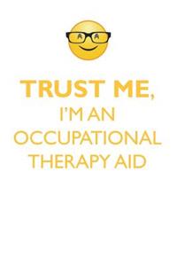 TRUST ME, I'M AN OCCUPATIONAL THERAPY AID AFFIRMATIONS WORKBOOK Positive Affirmations Workbook. Includes