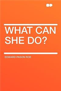 What Can She Do?