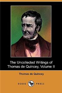 Uncollected Writings of Thomas de Quincey, Volume II (Dodo Press)