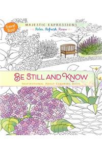 Be Still and Know: Inspirational Adult Coloring Book (Travel Size!)