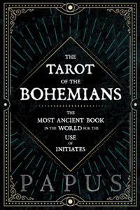 Tarot of the Bohemians - The Most Ancient Book in the World for the Use of Initiates