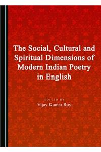 Social, Cultural and Spiritual Dimensions of Modern Indian Poetry in English