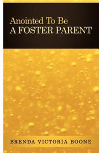 Anointed To Be A Foster Parent