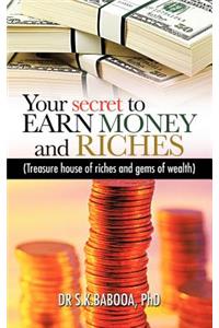 Your Secret to Earn Money and Riches