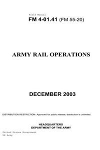 Field Manual FM 4-01.41 (FM 55-20) Army Rail Operations December 2003
