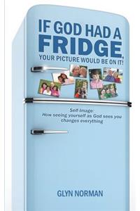 If God had a Fridge, Your Picture would be on it