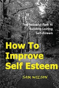 How To Improve Self-Esteem