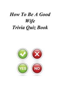 How To Be A Good Wife Trivia Quiz Book