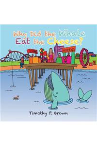 Why Did the Whale Eat the Cheese?