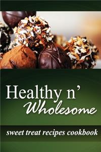 Healthy n' Wholesome - Sweet Treat Recipes Cookbook