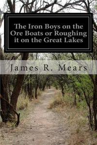 Iron Boys on the Ore Boats or Roughing it on the Great Lakes