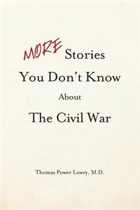 MORE Stories You Don't Know about the Civil War