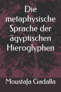 metaphysische Sprache der ägyptischen Hieroglyphen