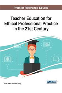 Teacher Education for Ethical Professional Practice in the 21st Century