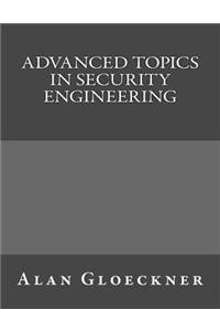 Advanced Topics in Security Engineering