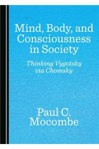 Mind, Body, and Consciousness in Society: Thinking Vygotsky Via Chomsky