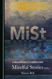 A New Approach to Mindfulness: Mindful Stories (Mist)