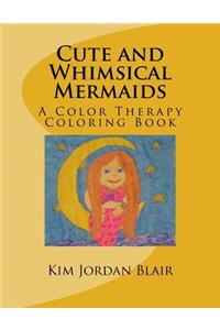 Cute and Whimsical Mermaids: A Color Therapy Coloring Book
