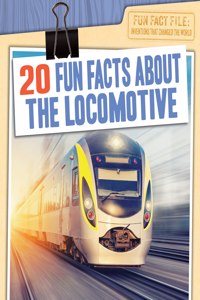 20 Fun Facts about the Locomotive