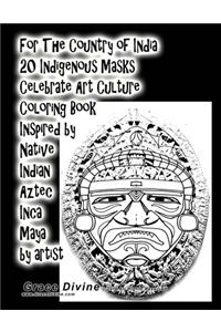 For The Country of India 20 Indigenous Masks Celebrate Art Culture Coloring Book Inspired by Native Indian Aztec Inca Maya by artist Grace Divine