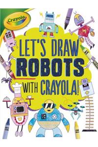 Let's Draw Robots with Crayola (R) !