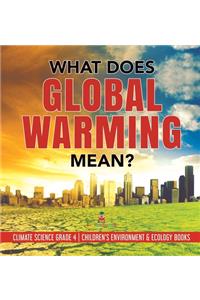 What Does Global Warming Mean? Climate Science Grade 4 Children's Environment & Ecology Books