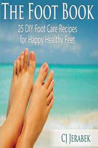 The Foot Book: 25 DIY Footcare Recipes for Happy Healthy Feet