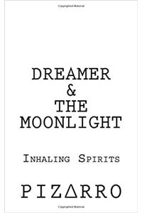 Dreamer & the Moonlight: Inhaling Spirits: Volume 1
