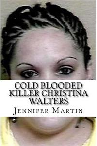 Cold Blooded Killer Christina Walters