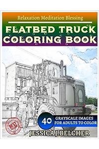 Flatbed Truck Coloring Book for Adults Relaxation Meditation Blessing: Sketches Coloring Book 40 Grayscale Images